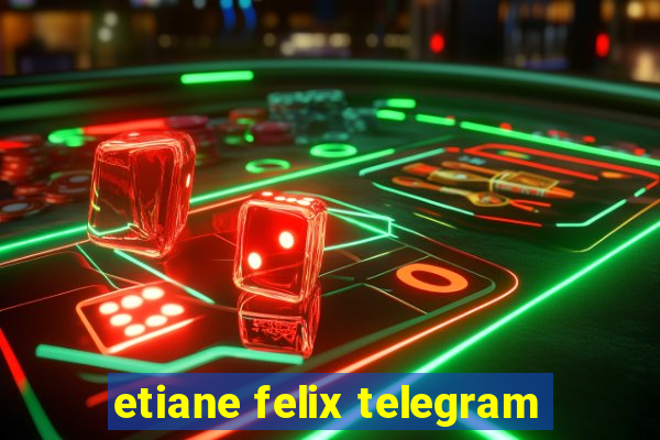 etiane felix telegram